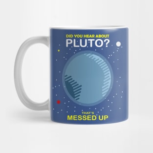 Did You Hear About Pluto That’s Messed Up 1 Mug